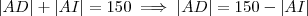 |AD| + |AI| = 150 \implies |AD| = 150 - |AI| |AD| + |AI| = 150 \implies |AD| = 150 - |AI|