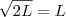 \sqrt{2 L} = L \sqrt{2 L} = L