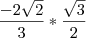 \frac{-2 \sqrt{2}}{3}*\frac{\sqrt{3}}{2}