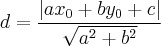 d = \frac{|ax_0 + by_0 + c|}{\sqrt{a^2 + b^2}} d = \frac{|ax_0 + by_0 + c|}{\sqrt{a^2 + b^2}}