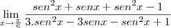 \lim_{x\rightarrow\frac{\pi}{6}} \frac{sen^2 x+senx+sen^2 x-1}{3.sen^2 x-3senx-sen^2 x+1}