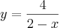 y = \frac{4}{2 - x}