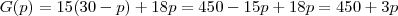 G(p) = 15(30-p) + 18p =450 -15p+18p =450 + 3p G(p) = 15(30-p) + 18p =450 -15p+18p =450 + 3p