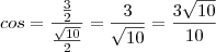 cos = \frac{\frac{3}{2}}{\frac{\sqrt{10}}{2}}=\frac{3}{\sqrt{10}}=\frac{3\sqrt{10}}{10} cos = \frac{\frac{3}{2}}{\frac{\sqrt{10}}{2}}=\frac{3}{\sqrt{10}}=\frac{3\sqrt{10}}{10}