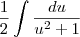 \frac{1}{2}\int\frac{du}{u^2+1} \frac{1}{2}\int\frac{du}{u^2+1}