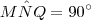M\hat{N}Q = 90^\circ