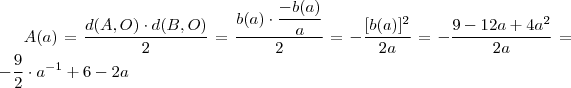 A(a) =  \frac{d(A,O) \cdot d(B,O) }{2} =  \frac{b(a) \cdot \dfrac{-b(a)}{a}}{2} =  -  \frac{[b(a)]^2}{2a}  =  - \frac{9-12a + 4a^2}{2a} = - \frac{9}{2} \cdot a^{-1} + 6 - 2a