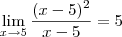\lim_{x\rightarrow5}\frac{(x-5)^2}{x-5}\Rightarrowx=5 \lim_{x\rightarrow5}\frac{(x-5)^2}{x-5}\Rightarrowx=5