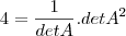 4=\frac{1}{detA}.det A^2 4=\frac{1}{detA}.det A^2