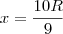 x=\frac{10R}{9}