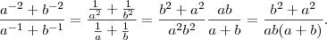 \frac{a^{-2} +b^{-2}}{a^{-1}+b^{-1}}  = \frac{\frac{1}{a^2} +\frac{1}{b^2}}{\frac{1}{a} +\frac{1}{b}} = \frac{b^2+a^2}{a^2b^2} \frac{ab}{a+b} = \frac{b^2+a^2}{ab(a+b)} .