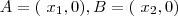 A=(\ x_1 ,0) , B = (\ x_2 ,0) A=(\ x_1 ,0) , B = (\ x_2 ,0)