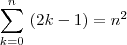 \sum_{k=0}^{n}\ (2k-1)=n^2 \sum_{k=0}^{n}\ (2k-1)=n^2