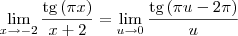 \lim_{x\to -2} \frac{\textrm{tg}\, (\pi x)}{x+2} = \lim_{u\to 0} \frac{\textrm{tg}\, (\pi u - 2\pi)}{u} \lim_{x\to -2} \frac{\textrm{tg}\, (\pi x)}{x+2} = \lim_{u\to 0} \frac{\textrm{tg}\, (\pi u - 2\pi)}{u}