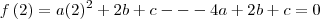 f\left(2 \right)= a(2)^2+2b+c --- 4a+2b+c=0