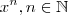 x^n , n\in \mathbb{N} x^n , n\in \mathbb{N}