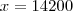 x = 14200