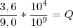 \frac{3,6}{9,0}*\frac{{10}^{4}}{10^9} = Q