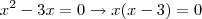 x^2 -3x=0 \rightarrow x(x-3)=0 x^2 -3x=0 \rightarrow x(x-3)=0