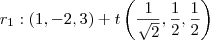 r_1 : (1, -2, 3) + t \left( \frac{1}{\sqrt{2}}, \frac{1}{2}, \frac{1}{2} \right)