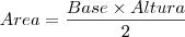 Area = \frac{Base \times Altura}{2} Area = \frac{Base \times Altura}{2}