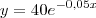 y=40e^{-0,05x} y=40e^{-0,05x}