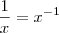\frac{1}{x} = x^{-1}