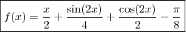 \boxed{f(x) = \frac{x}{2} + \frac{\sin (2x)}{4} + \frac{\cos (2x)}{2} - \frac{\pi}{8}} \boxed{f(x) = \frac{x}{2} + \frac{\sin (2x)}{4} + \frac{\cos (2x)}{2} - \frac{\pi}{8}}