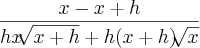 \frac{x - x + h}{hx\sqrt[]{x + h} + h(x + h)\sqrt[]{x}}