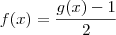 f(x) = \frac{g(x) - 1}{2} f(x) = \frac{g(x) - 1}{2}