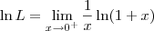 \ln L =  \lim_{x\to 0^+} \frac{1}{x}\ln (1+x)
