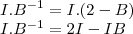 \\I.B^{-1}=I.(2-B)\\I.B^{-1}=2I-IB \\I.B^{-1}=I.(2-B)\\I.B^{-1}=2I-IB