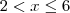 2 < x \leq 6 2 < x \leq 6