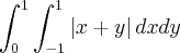 \int_{0}^{1}\int_{-1}^{1}\left|x + y \right|dxdy