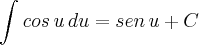 \int_{}^{} cos\,u\,du = sen\,u + C \int_{}^{} cos\,u\,du = sen\,u + C