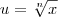 u = \sqrt[n]{x}