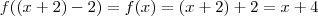f( (x+2) -2) = f(x) = (x+2) +2 = x+4 f( (x+2) -2) = f(x) = (x+2) +2 = x+4