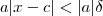 a|x-c| < |a| \delta