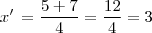 x'\,=\frac{5+7}{4}=\frac{12}{4}=3