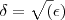 \delta = \sqrt(\epsilon) \delta = \sqrt(\epsilon)