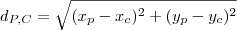 d_{P,C}=\sqrt{(x_p-x_c)^2+(y_p-y_c)^2} d_{P,C}=\sqrt{(x_p-x_c)^2+(y_p-y_c)^2}