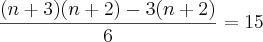 \frac{(n+3)(n+2)-3(n+2)}{6}=15