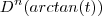 D^n (arctan(t)) D^n (arctan(t))