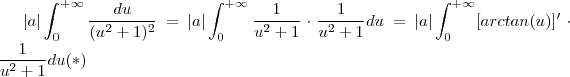 |a| \int_{0}^{+\infty} \frac{du}{(u^2+1)^2} = |a| \int_{0}^{+\infty} \frac{1}{u^2+1} \cdot \frac{1}{u^2+1} du = |a| \int_{0}^{+\infty} [arctan(u)]' \cdot \frac{1}{u^2+1} du   (*)