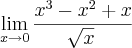 \lim_{x\rightarrow0}\frac{x^3-x^2+x}{\sqrt[]{x}}