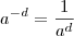 a^{-d} = \frac{1}{a^d}