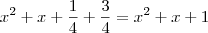 x^2+x+\frac{1}{4}+\frac{3}{4}=x^2+x+1