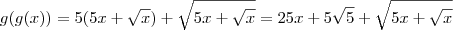 g(g(x)) = 5(5x + \sqrt{x}) + \sqrt{5x + \sqrt{x}}=25x+5\sqrt{5}+\sqrt{5x + \sqrt{x}}
