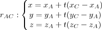 r_{AC}:\left\{\begin{matrix}
x=x_A+t(x_C-x_A)\\
y=y_A+t(y_C-y_A)\\
z=z_A+t(z_C-z_A)
\end{matrix}\right. r_{AC}:\left\{\begin{matrix}
x=x_A+t(x_C-x_A)\\
y=y_A+t(y_C-y_A)\\
z=z_A+t(z_C-z_A)
\end{matrix}\right.