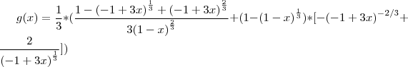 g(x)=\frac{1}{3}*(\frac{1-{(-1+3 x)}^{\frac{1}{3}}+{(-1+3 x)}^{\frac{2}{3}}}{3 {(1-x)}^{\frac{2}{3}}}+(1-{(1-x)}^{\frac{1}{3}})* [-{(-1+3 x)}^{-2/3}+\frac{2}{{(-1+3 x)}^{\frac{1}{3}}}])